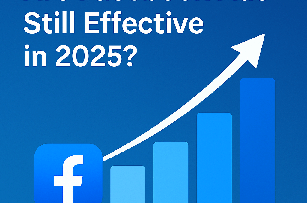 Are Facebook Ads Still Effective in 2025?